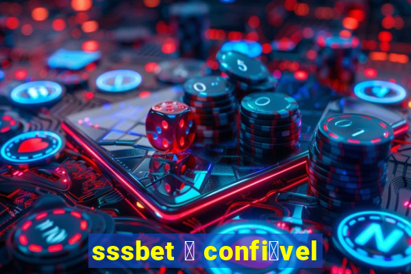 sssbet 茅 confi谩vel