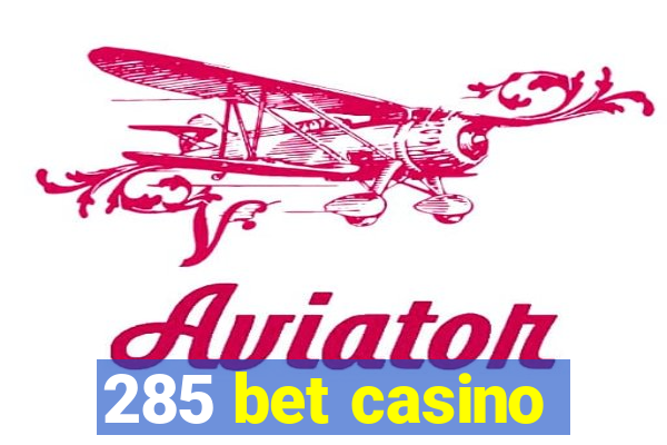 285 bet casino