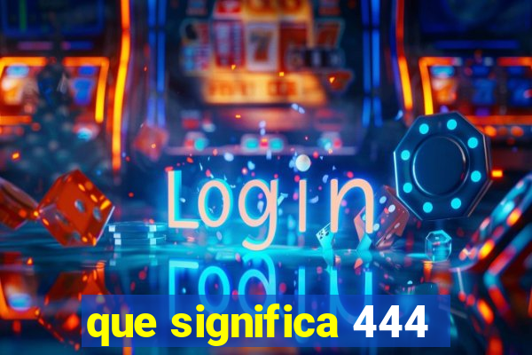 que significa 444