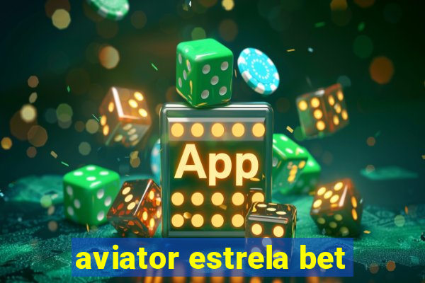 aviator estrela bet