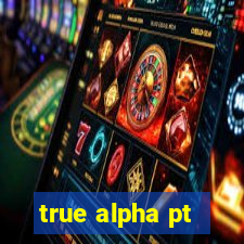 true alpha pt