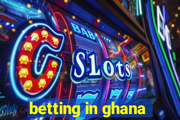 betting in ghana