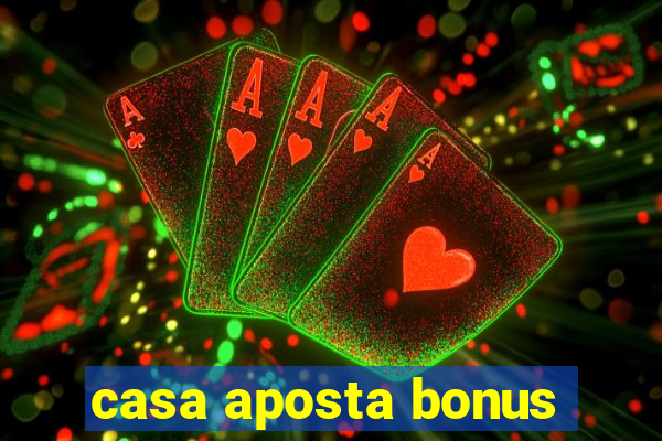 casa aposta bonus