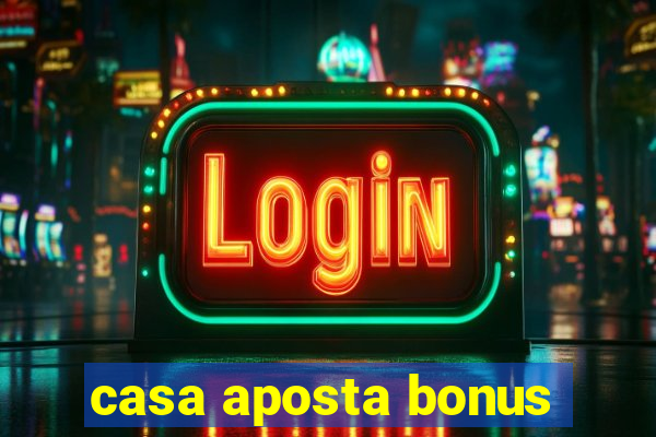 casa aposta bonus