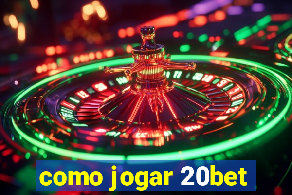 como jogar 20bet