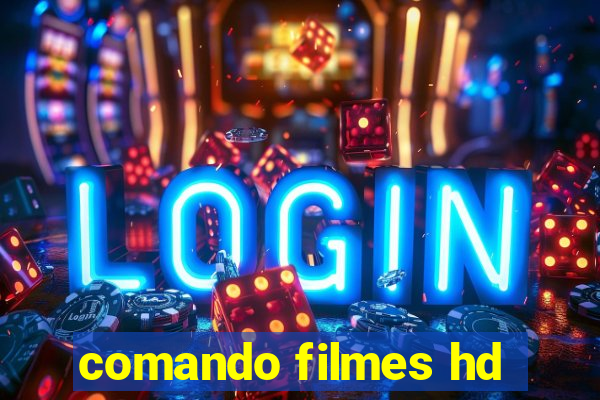 comando filmes hd