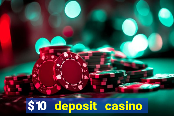 $10 deposit casino real money