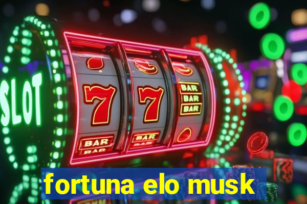 fortuna elo musk