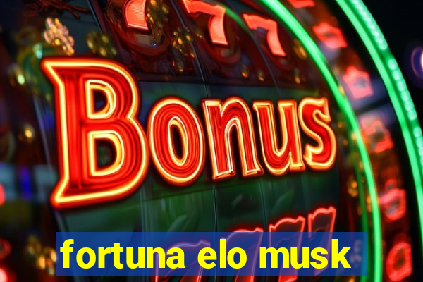 fortuna elo musk