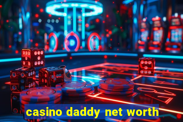 casino daddy net worth