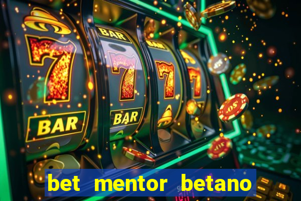 bet mentor betano é confiável