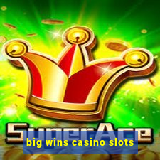 big wins casino slots