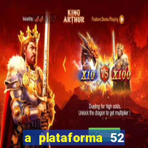 a plataforma 52 bet é confiável