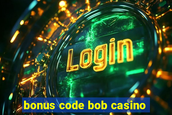 bonus code bob casino