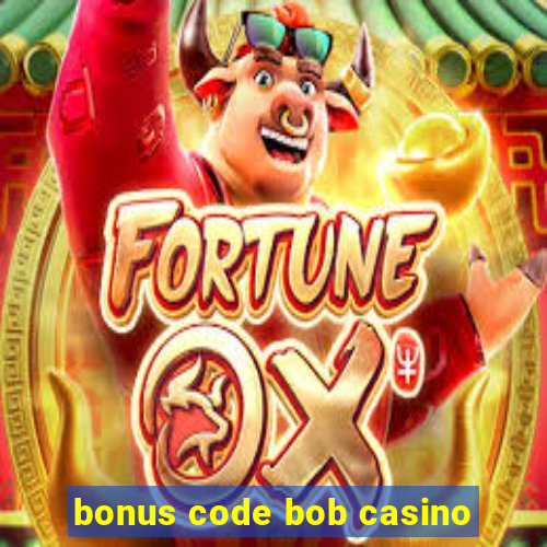 bonus code bob casino