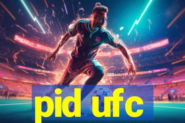 pid ufc