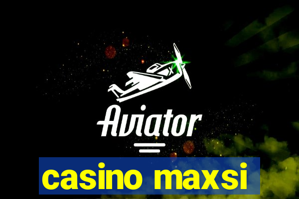 casino maxsi