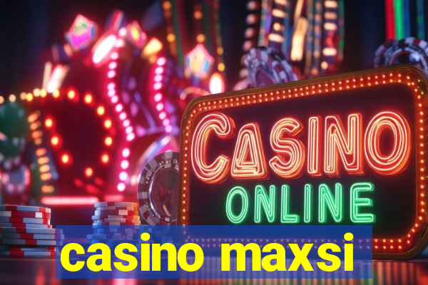 casino maxsi