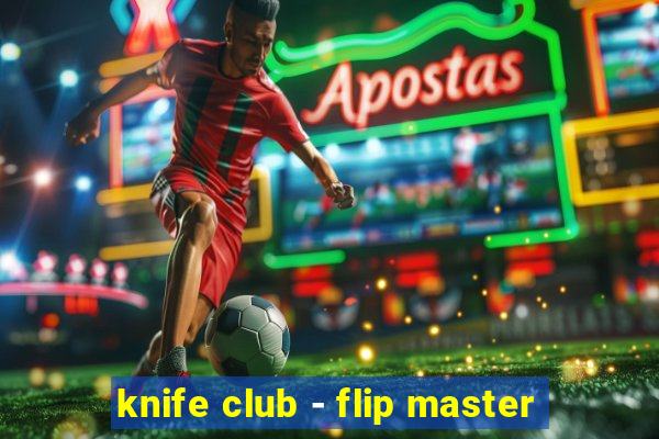 knife club - flip master