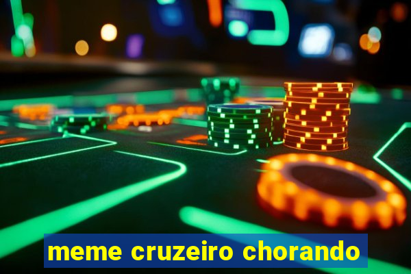 meme cruzeiro chorando