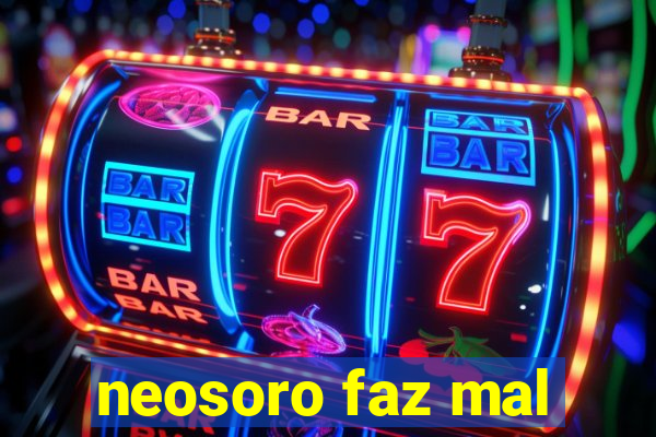 neosoro faz mal