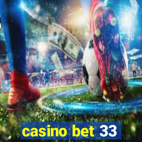 casino bet 33