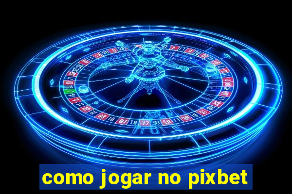 como jogar no pixbet