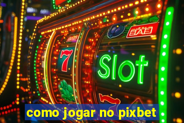 como jogar no pixbet