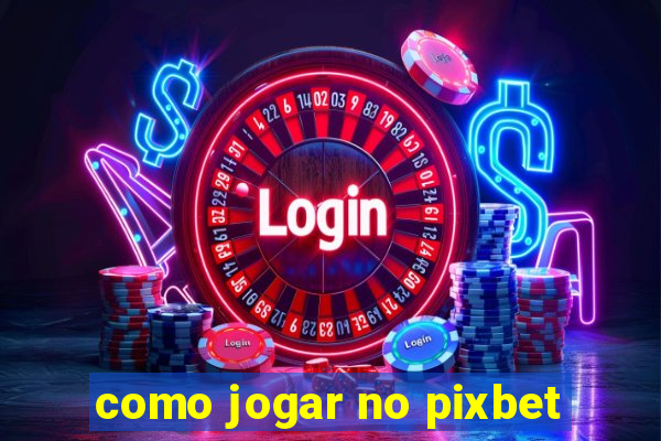 como jogar no pixbet