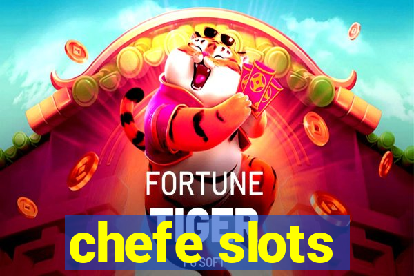 chefe slots