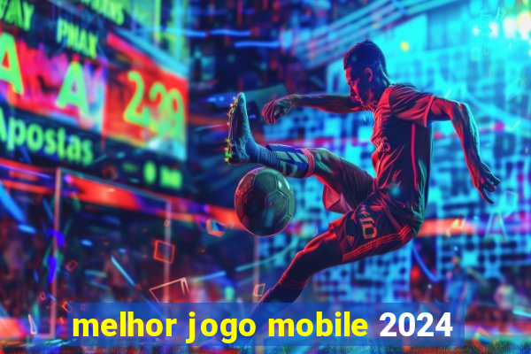 melhor jogo mobile 2024