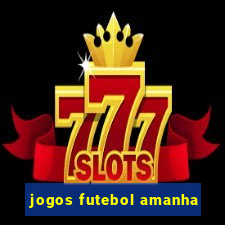 jogos futebol amanha