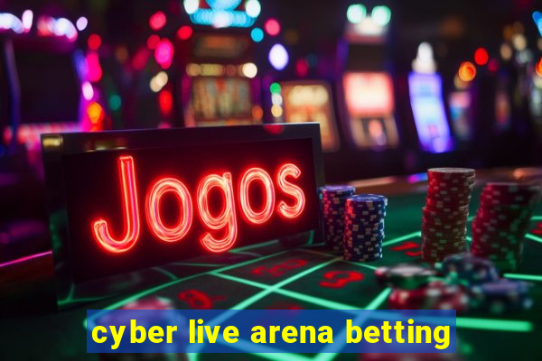 cyber live arena betting