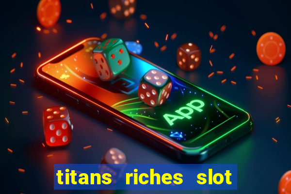 titans riches slot free play