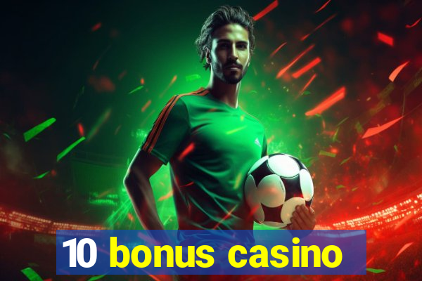 10 bonus casino