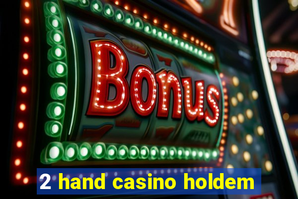 2 hand casino holdem