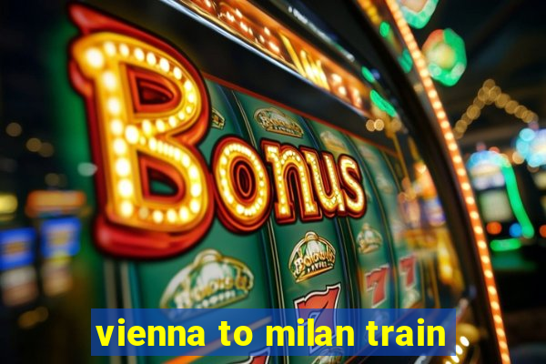 vienna to milan train