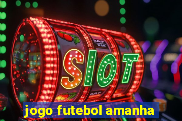 jogo futebol amanha