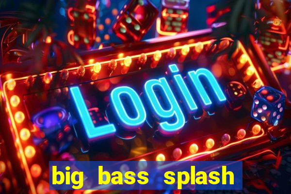 big bass splash demo slot