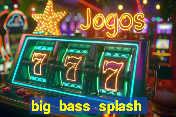 big bass splash demo slot