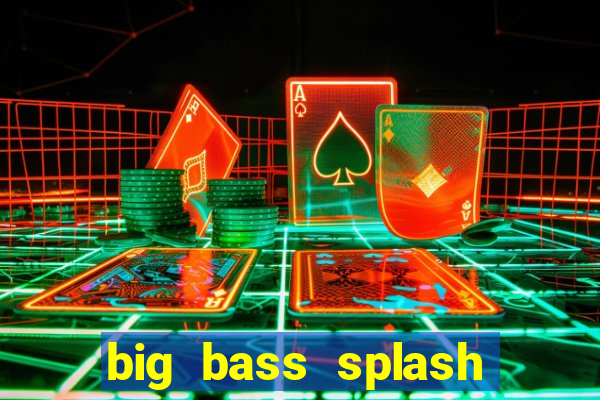 big bass splash demo slot