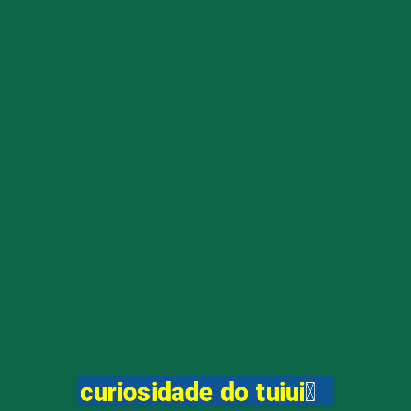 curiosidade do tuiui煤