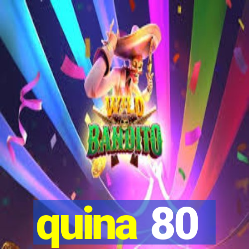 quina 80