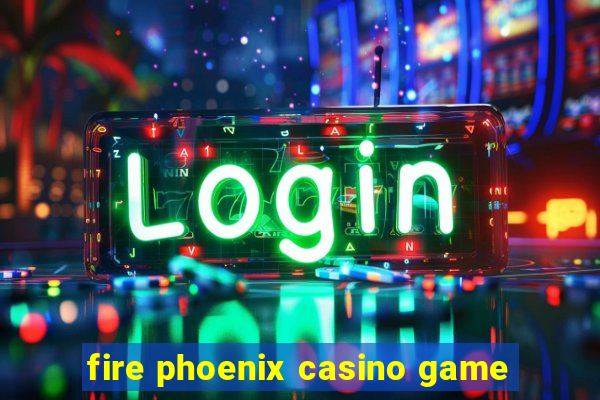 fire phoenix casino game