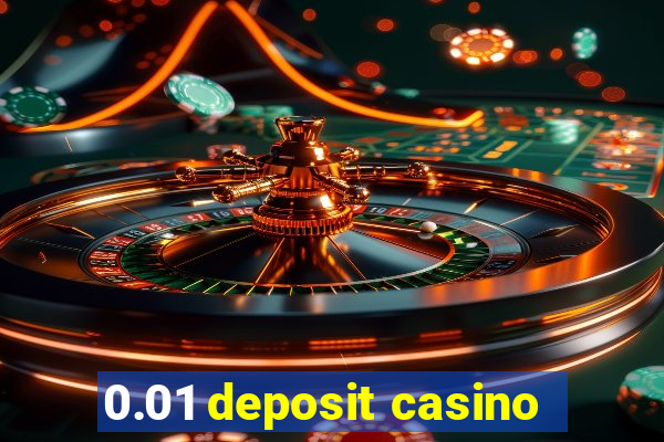 0.01 deposit casino