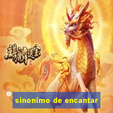 sinonimo de encantar