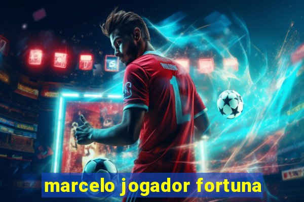 marcelo jogador fortuna