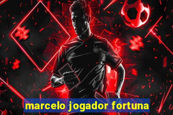 marcelo jogador fortuna