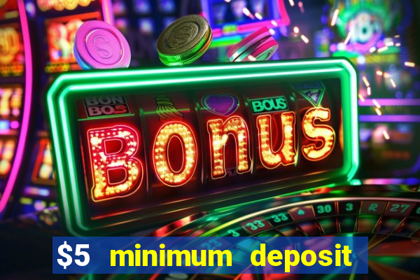 $5 minimum deposit online casino usa