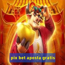 pix bet aposta gratis